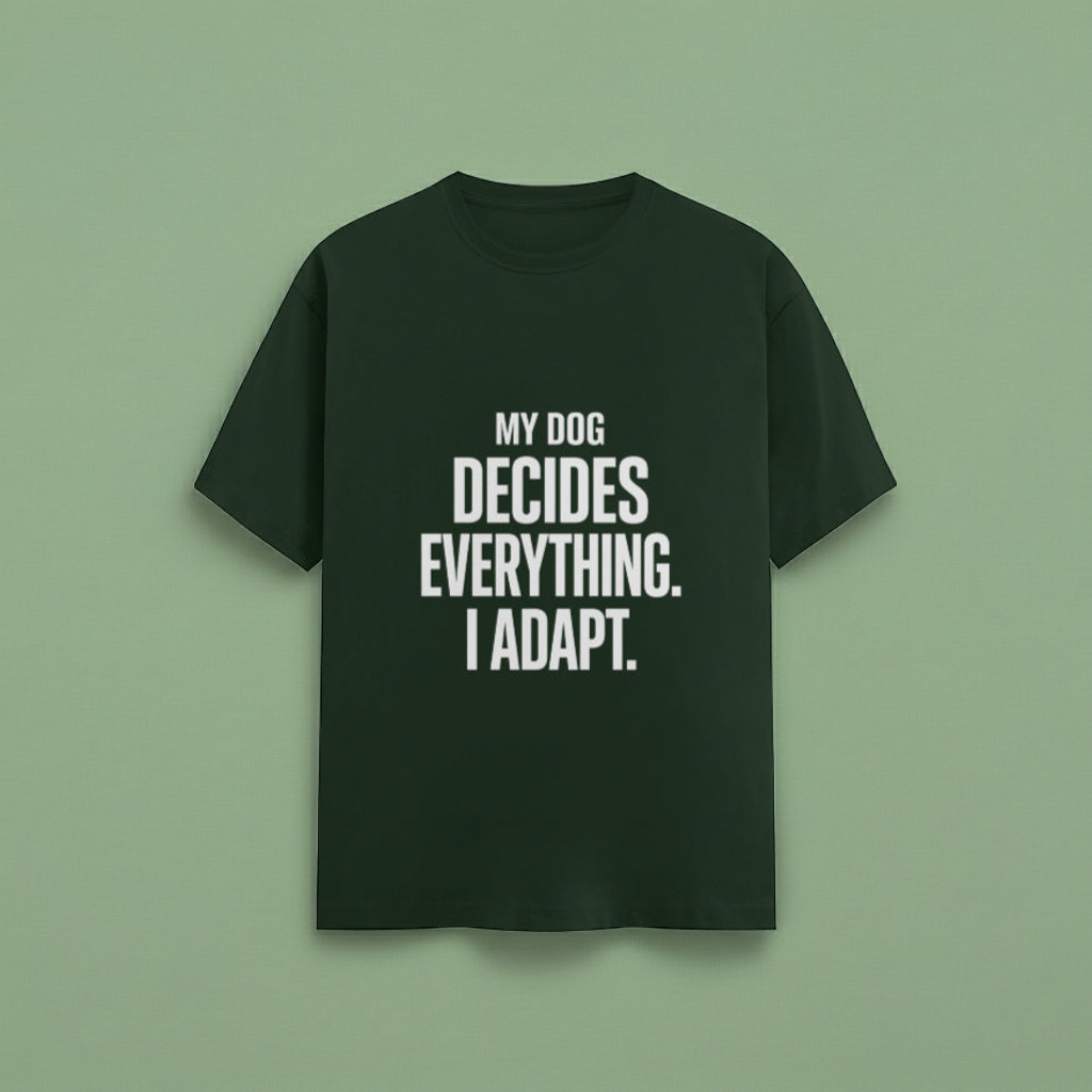 My Dog Decides Everything. I Adapt - Unisex TShirt